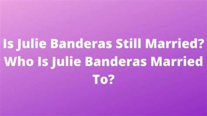 Is Julie Banderas Still Married? Who Is Julie Banderas Married To? Julie Banderas Family, Measurements And More