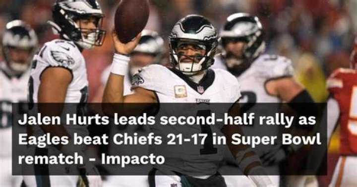 Jalen Hurts leads second-half rally as Eagles beat Chiefs 21-17